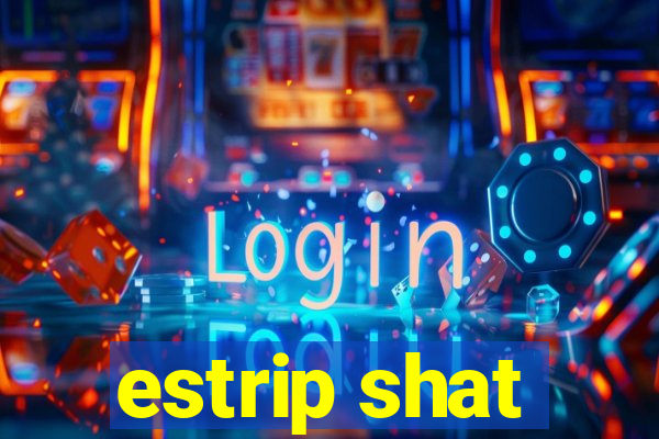 estrip shat